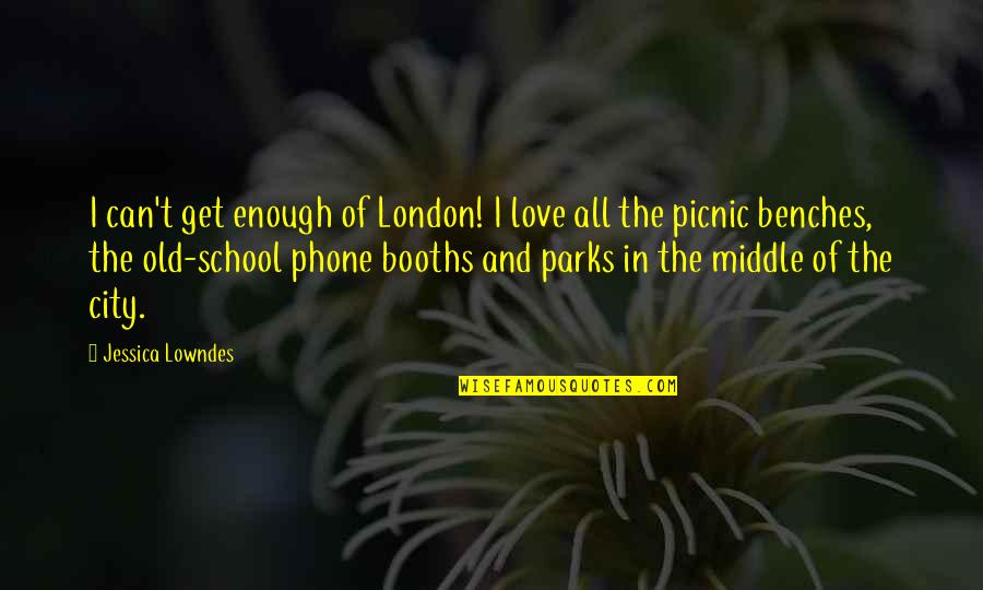 M.s. Lowndes Quotes By Jessica Lowndes: I can't get enough of London! I love