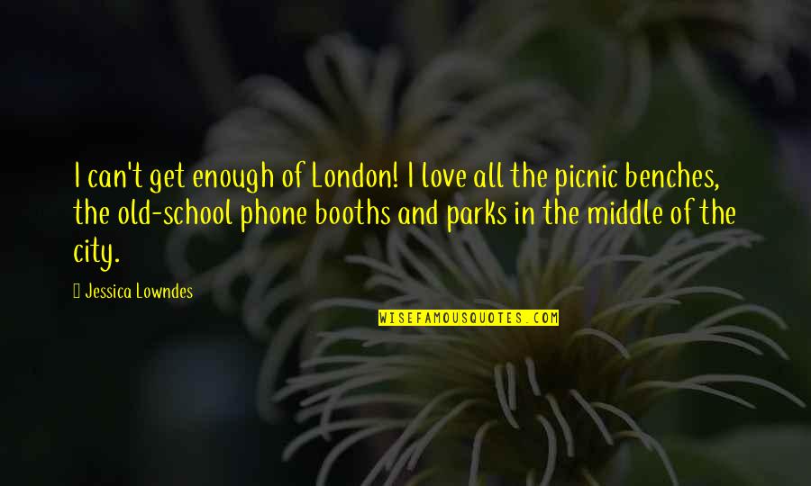 M.s. Lowndes Quotes By Jessica Lowndes: I can't get enough of London! I love M.s. Lowndes Quotes By Jessica Lowndes: I can't get enough of London! I love