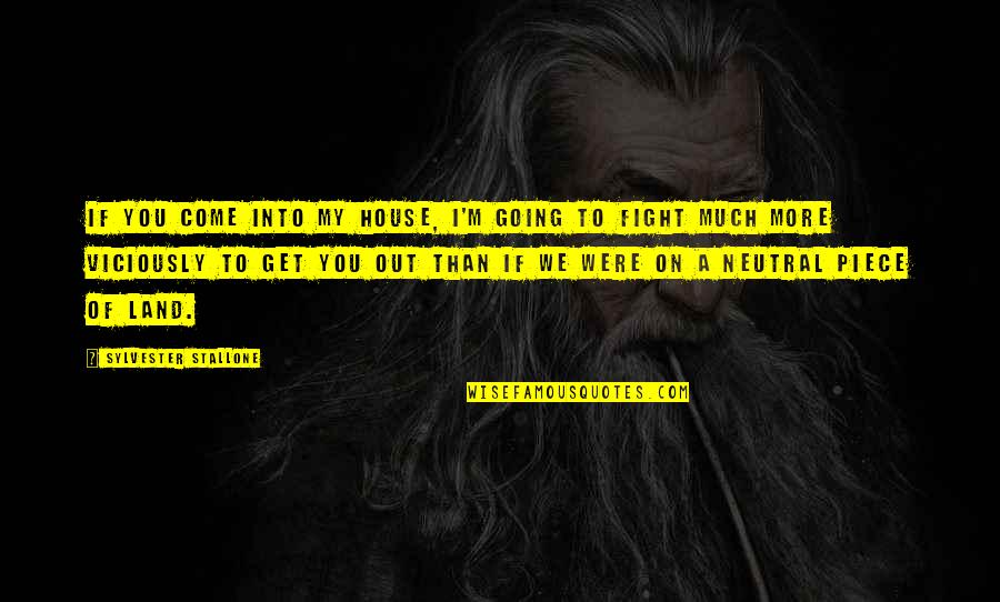 M.s. Lowndes Quotes By Sylvester Stallone: If you come into my house, I'm going M.s. Lowndes Quotes By Sylvester Stallone: If you come into my house, I'm going