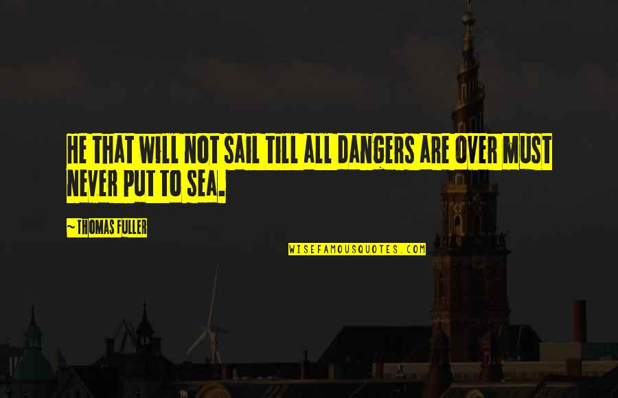 M.s. Lowndes Quotes By Thomas Fuller: He that will not sail till all dangers