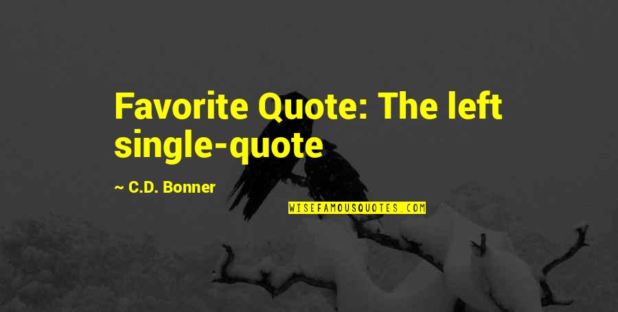 M S Quote Quotes By C.D. Bonner: Favorite Quote: The left single-quote M S Quote Quotes By C.D. Bonner: Favorite Quote: The left single-quote