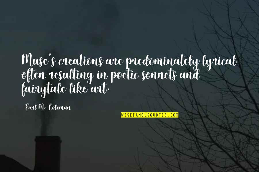 M S Quote Quotes By Earl M. Coleman: Muse's creations are predominately lyrical often resulting in M S Quote Quotes By Earl M. Coleman: Muse's creations are predominately lyrical often resulting in