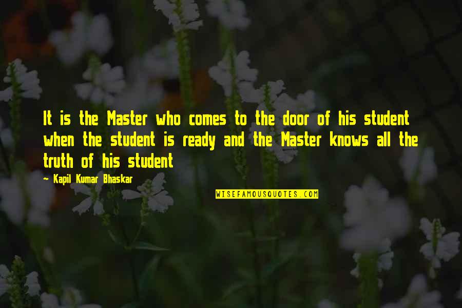 M S Quote Quotes By Kapil Kumar Bhaskar: It is the Master who comes to the M S Quote Quotes By Kapil Kumar Bhaskar: It is the Master who comes to the