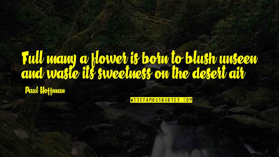 M S Quote Quotes By Paul Hoffman: Full many a flower is born to blush M S Quote Quotes By Paul Hoffman: Full many a flower is born to blush