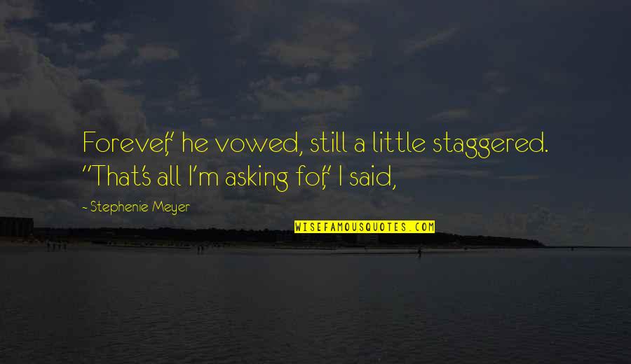 M S Quote Quotes By Stephenie Meyer: Forever," he vowed, still a little staggered. "That's M S Quote Quotes By Stephenie Meyer: Forever," he vowed, still a little staggered. "That's