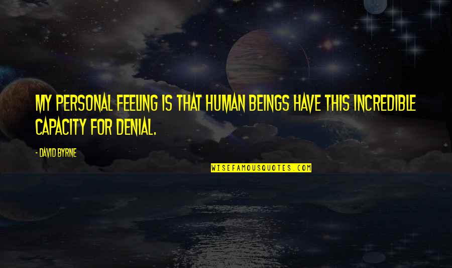 M S Swaminathan Quotes By David Byrne: My personal feeling is that human beings have