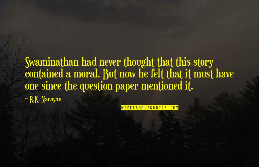 M S Swaminathan Quotes By R.K. Narayan: Swaminathan had never thought that this story contained