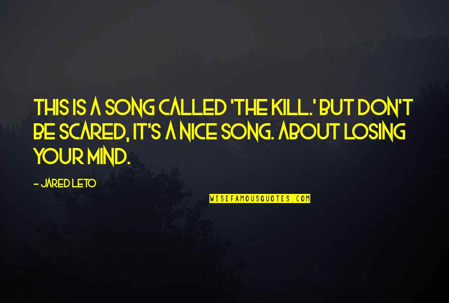 M Scared Of Losing You Quotes By Jared Leto: This is a song called 'The Kill.' But