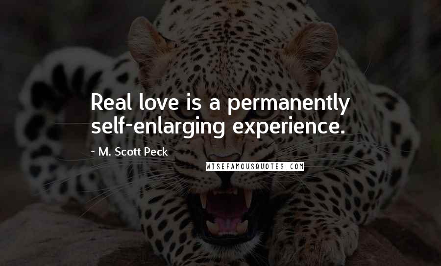 M. Scott Peck quotes: Real love is a permanently self-enlarging experience.