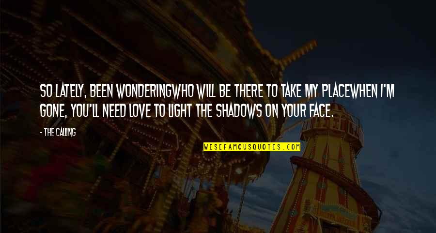 M Shadows Love Quotes By The Calling: So lately, been wonderingWho will be there to