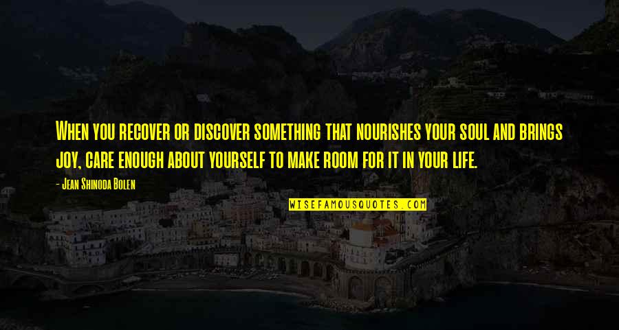 M Shinoda Quotes By Jean Shinoda Bolen: When you recover or discover something that nourishes