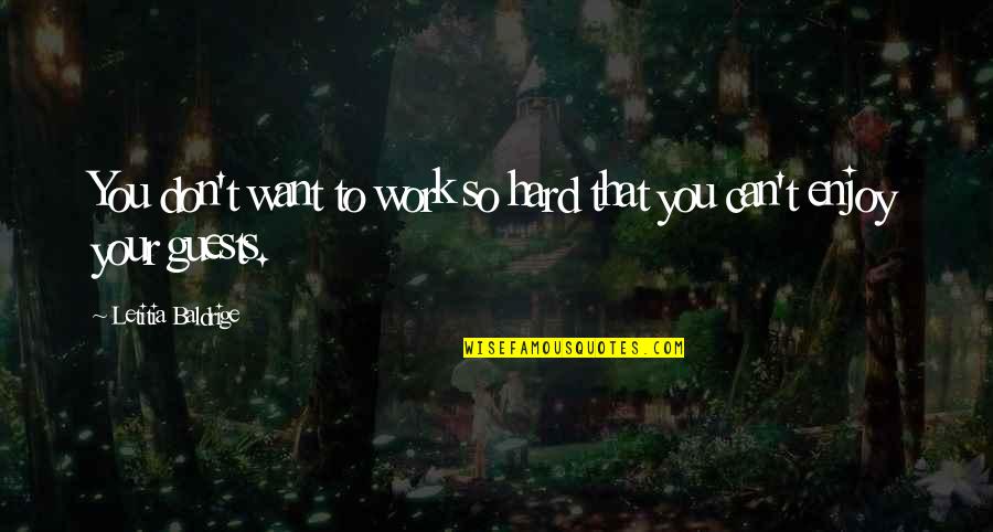 M Sicas Quotes By Letitia Baldrige: You don't want to work so hard that M Sicas Quotes By Letitia Baldrige: You don't want to work so hard that