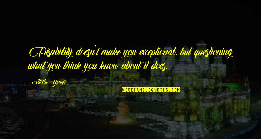 M Sl Manlik Nedir Quotes By Stella Young: Disability doesn't make you exceptional, but questioning what M Sl Manlik Nedir Quotes By Stella Young: Disability doesn't make you exceptional, but questioning what