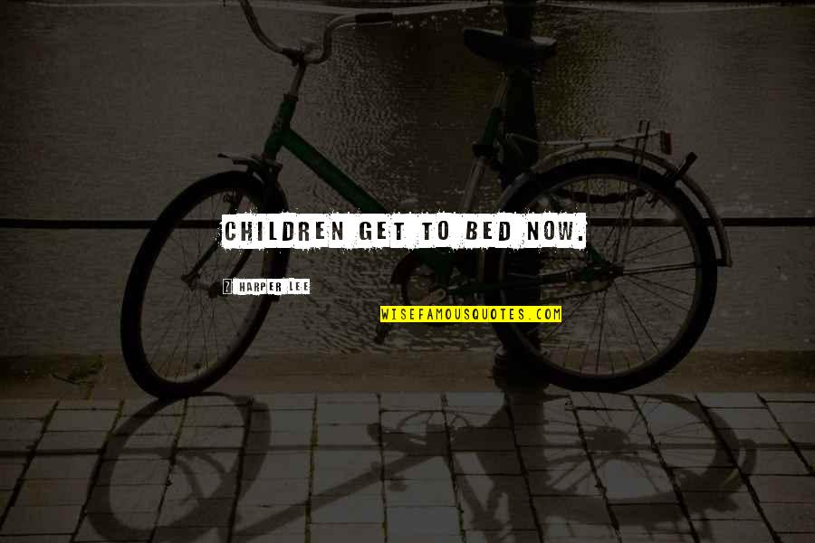 M Stnost Sebevrahu Quotes By Harper Lee: children get to bed now. M Stnost Sebevrahu Quotes By Harper Lee: children get to bed now.