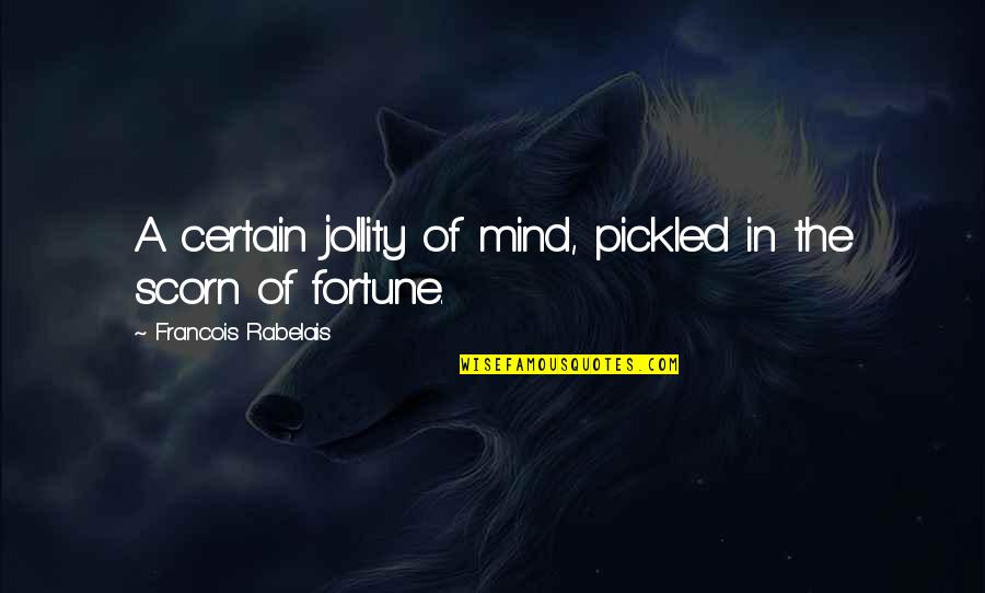M Svedde Ne Demek Quotes By Francois Rabelais: A certain jollity of mind, pickled in the M Svedde Ne Demek Quotes By Francois Rabelais: A certain jollity of mind, pickled in the