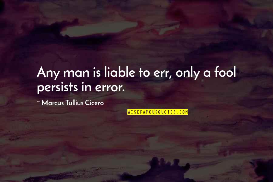 M T Cicero Quotes By Marcus Tullius Cicero: Any man is liable to err, only a M T Cicero Quotes By Marcus Tullius Cicero: Any man is liable to err, only a