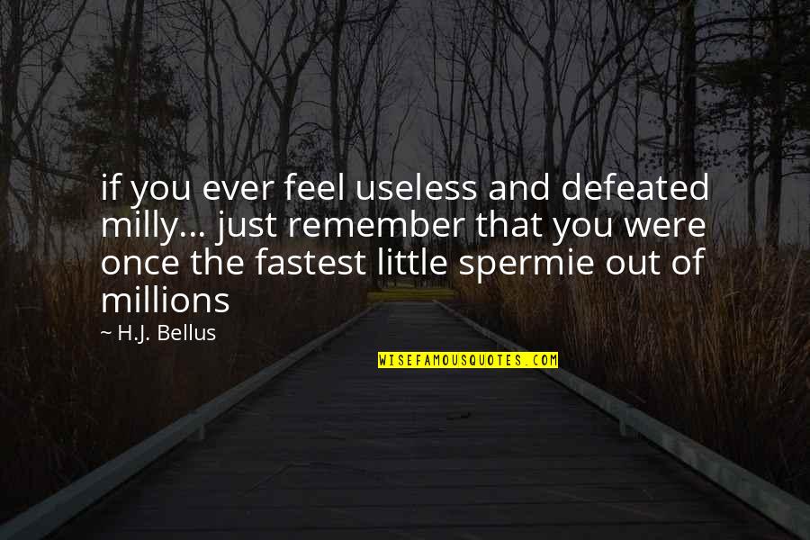 M T Online Banking Quotes By H.J. Bellus: if you ever feel useless and defeated milly... M T Online Banking Quotes By H.J. Bellus: if you ever feel useless and defeated milly...