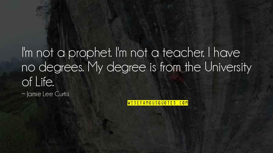 M Teacher Quotes By Jamie Lee Curtis: I'm not a prophet. I'm not a teacher.
