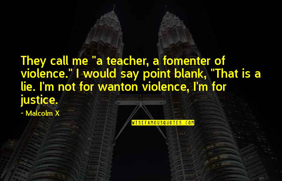 M Teacher Quotes By Malcolm X: They call me "a teacher, a fomenter of