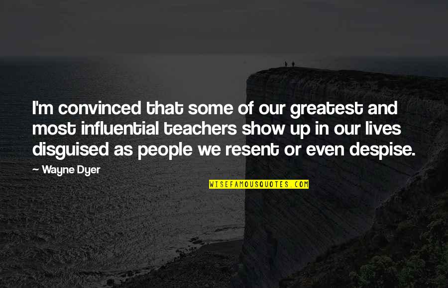 M Teacher Quotes By Wayne Dyer: I'm convinced that some of our greatest and