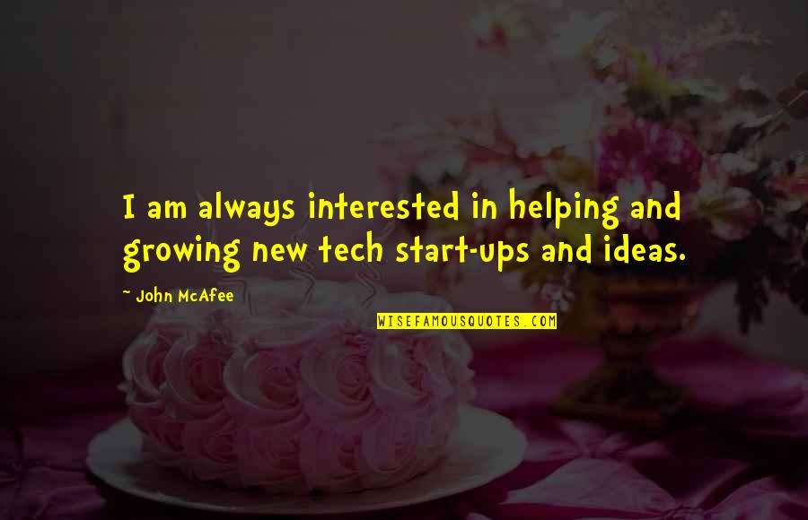 M Tech Quotes By John McAfee: I am always interested in helping and growing