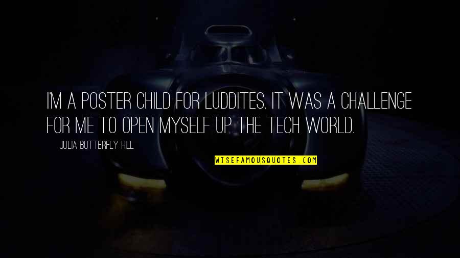 M Tech Quotes By Julia Butterfly Hill: I'm a poster child for Luddites. It was