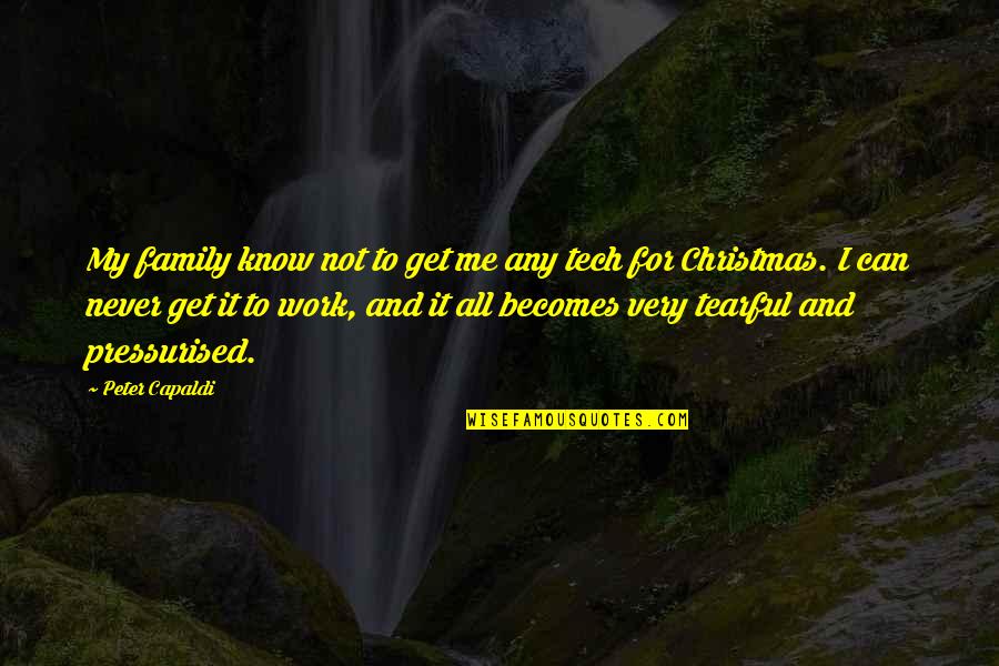 M Tech Quotes By Peter Capaldi: My family know not to get me any