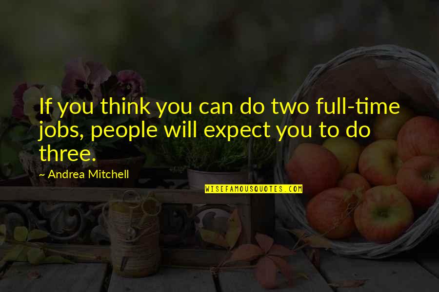 M Tley Cr E Quotes By Andrea Mitchell: If you think you can do two full-time