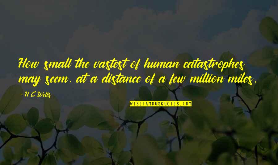 M Traderecske Gy Gyf Rdo Quotes By H.G.Wells: How small the vastest of human catastrophes may