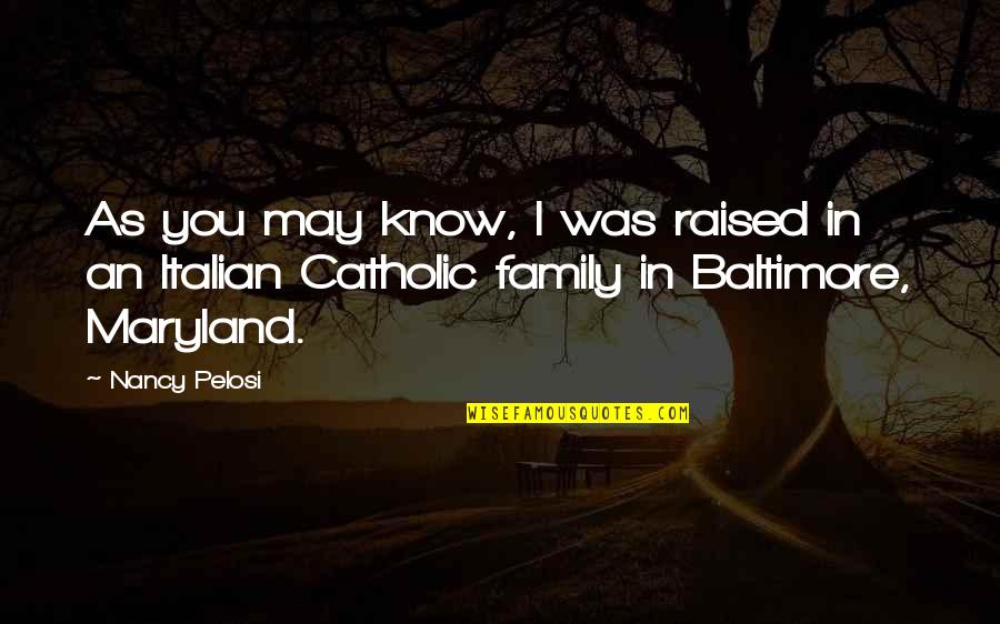 M V A Of Maryland Quotes By Nancy Pelosi: As you may know, I was raised in