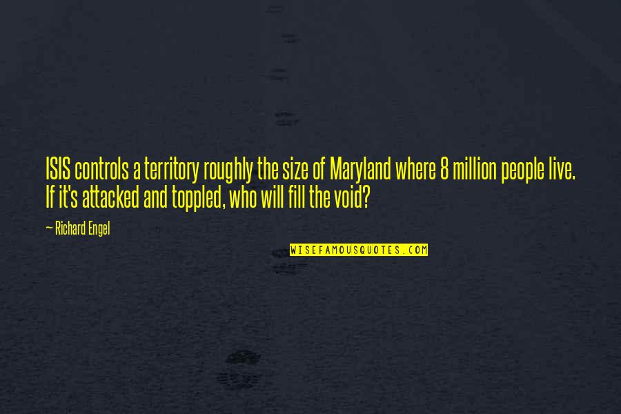 M V A Of Maryland Quotes By Richard Engel: ISIS controls a territory roughly the size of