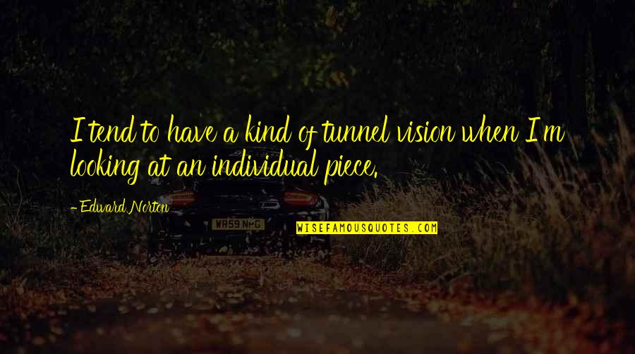 M Vision Quotes By Edward Norton: I tend to have a kind of tunnel