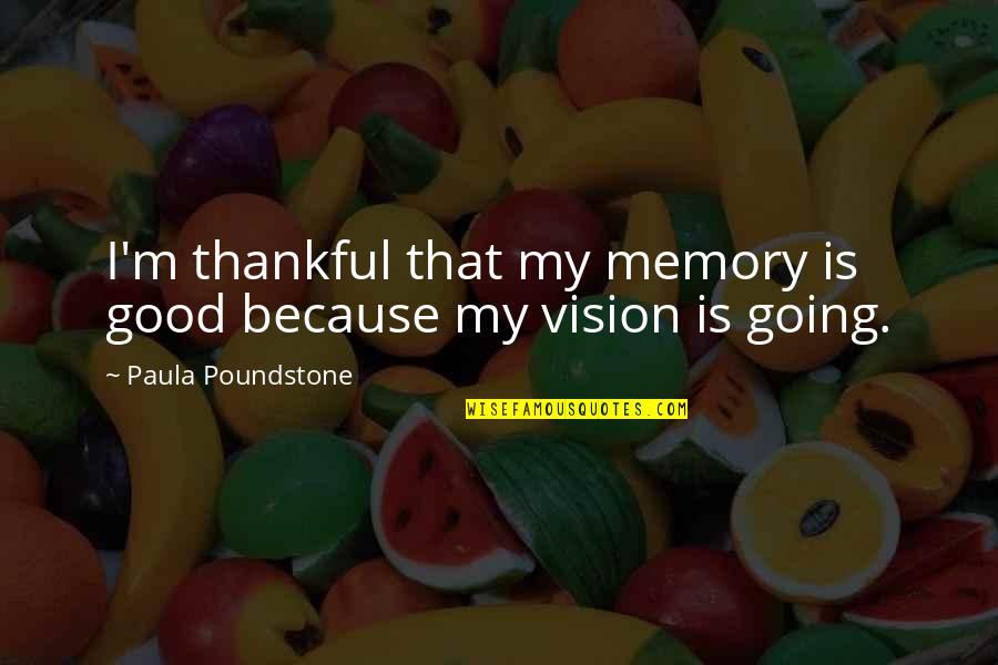 M Vision Quotes By Paula Poundstone: I'm thankful that my memory is good because M Vision Quotes By Paula Poundstone: I'm thankful that my memory is good because