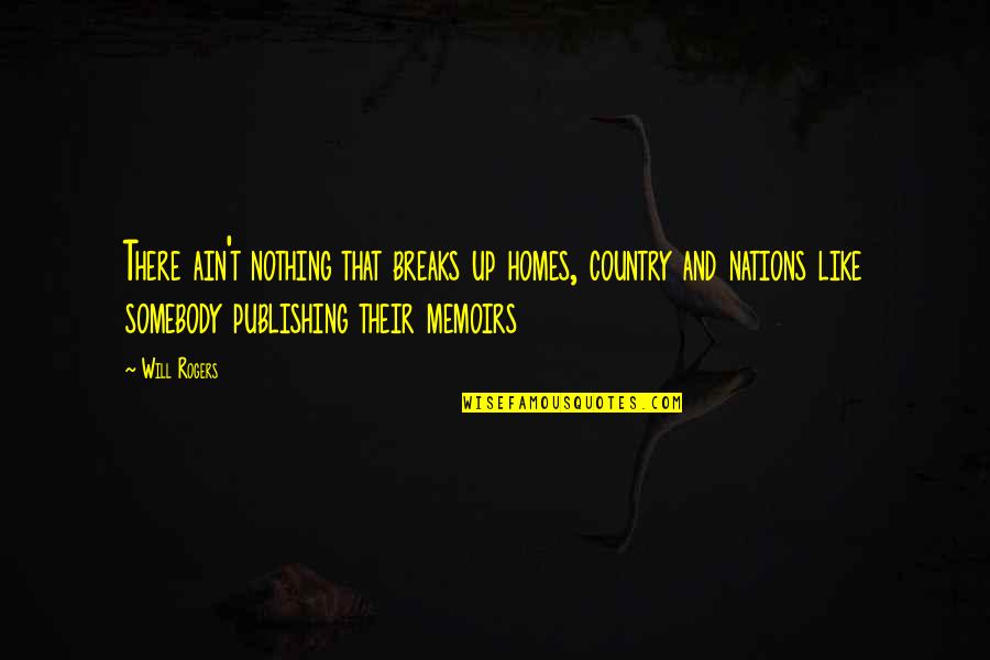 M Ximo Com N Divisor Quotes By Will Rogers: There ain't nothing that breaks up homes, country M Ximo Com N Divisor Quotes By Will Rogers: There ain't nothing that breaks up homes, country