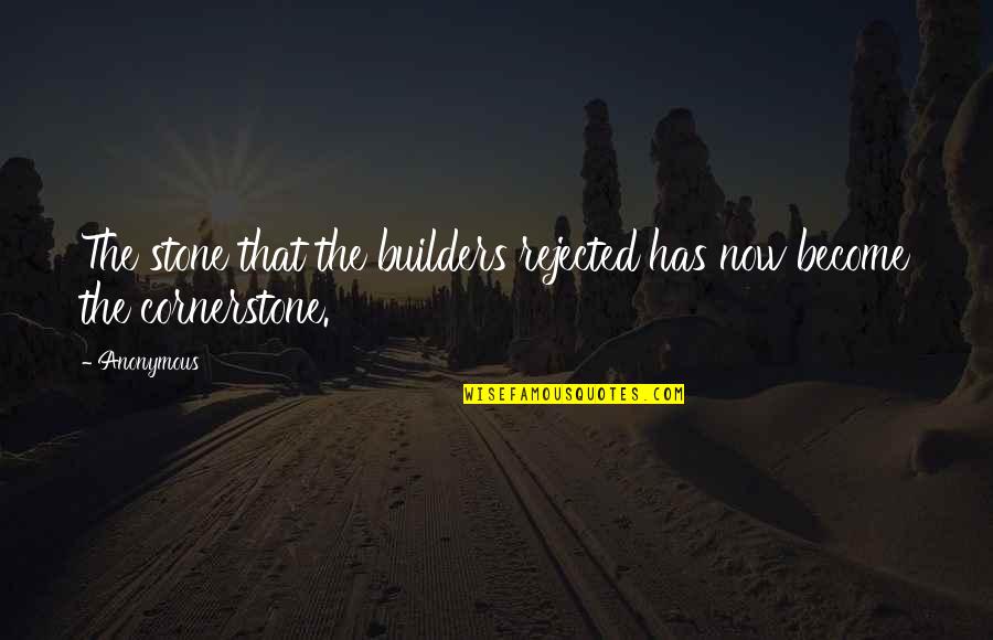 M Z Builders Quotes By Anonymous: The stone that the builders rejected has now