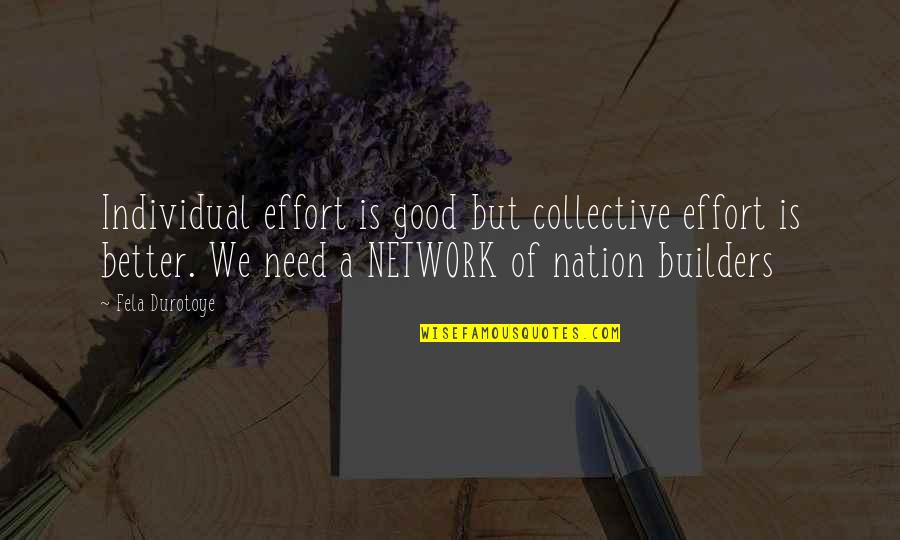 M Z Builders Quotes By Fela Durotoye: Individual effort is good but collective effort is M Z Builders Quotes By Fela Durotoye: Individual effort is good but collective effort is