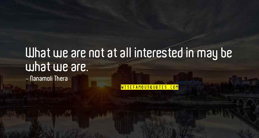 M Z Carpets Harrisburg Quotes By Nanamoli Thera: What we are not at all interested in