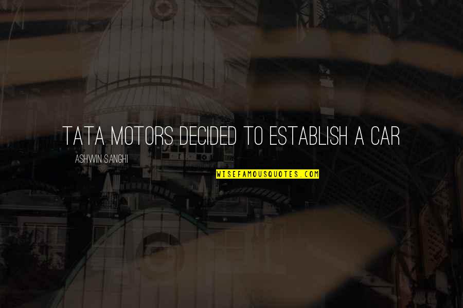M Z Motors Quotes By Ashwin Sanghi: Tata Motors decided to establish a car
