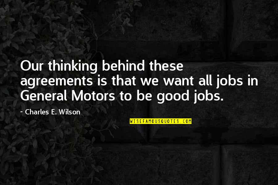 M Z Motors Quotes By Charles E. Wilson: Our thinking behind these agreements is that we