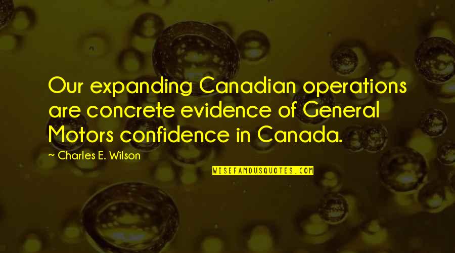 M Z Motors Quotes By Charles E. Wilson: Our expanding Canadian operations are concrete evidence of