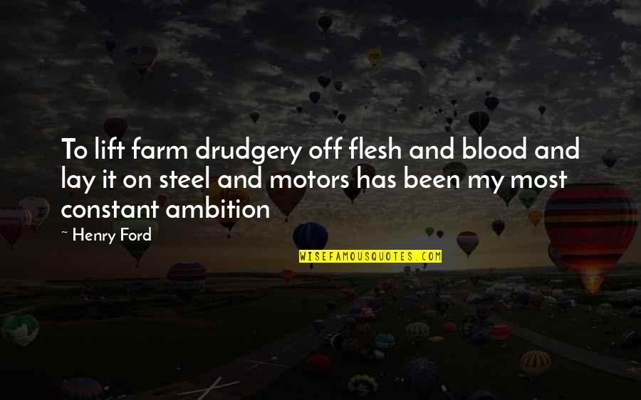 M Z Motors Quotes By Henry Ford: To lift farm drudgery off flesh and blood
