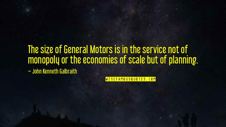 M Z Motors Quotes By John Kenneth Galbraith: The size of General Motors is in the