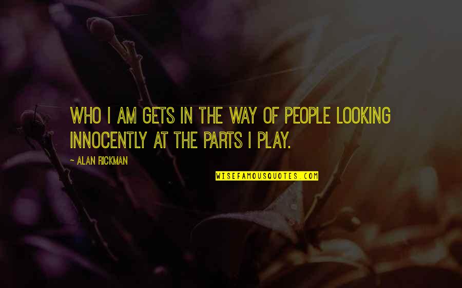 M Zekker Ne Demek Quotes By Alan Rickman: Who I am gets in the way of