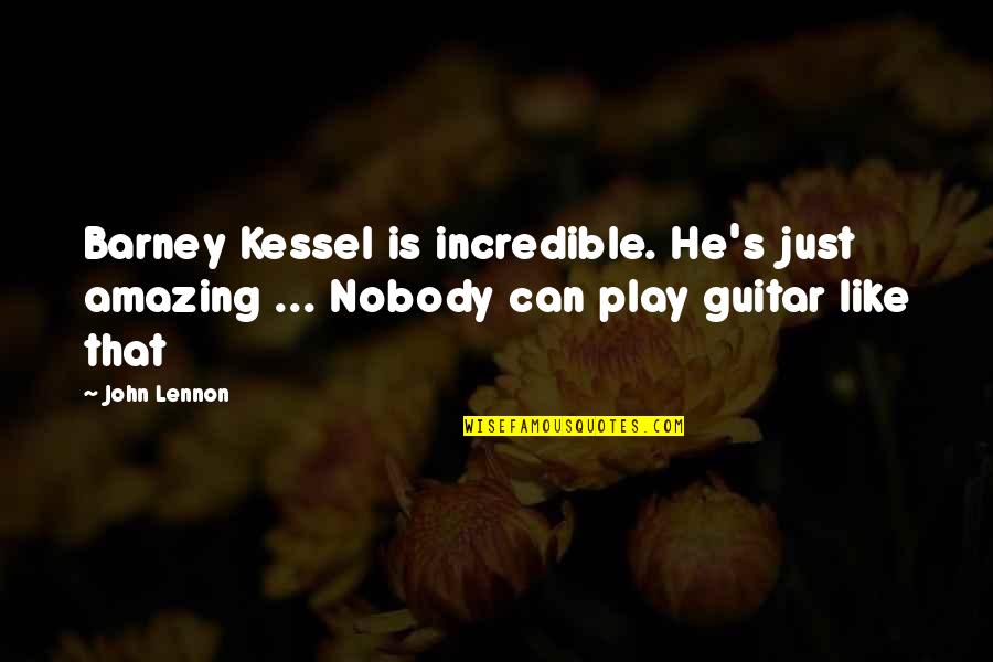 M Zgowe Porazenie Dzieciece Quotes By John Lennon: Barney Kessel is incredible. He's just amazing ...