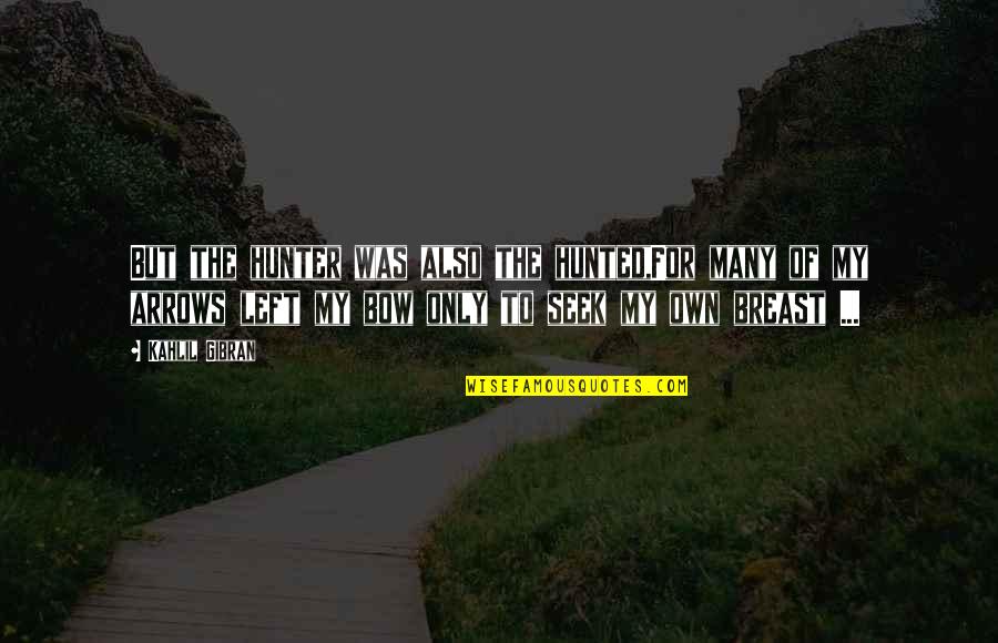 M Zgowe Porazenie Dzieciece Quotes By Kahlil Gibran: But the hunter was also the hunted,For many M Zgowe Porazenie Dzieciece Quotes By Kahlil Gibran: But the hunter was also the hunted,For many