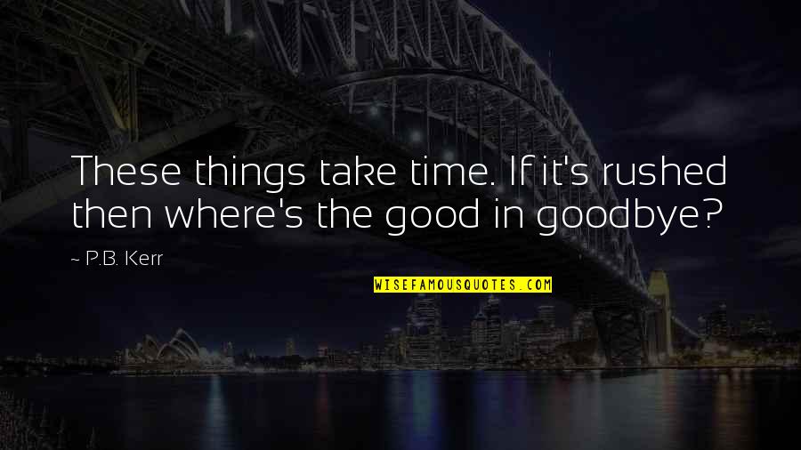 M Zgowe Porazenie Dzieciece Quotes By P.B. Kerr: These things take time. If it's rushed then