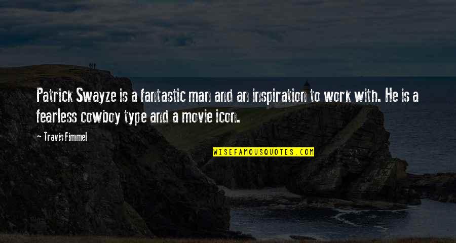 M Zgowe Porazenie Dzieciece Quotes By Travis Fimmel: Patrick Swayze is a fantastic man and an M Zgowe Porazenie Dzieciece Quotes By Travis Fimmel: Patrick Swayze is a fantastic man and an