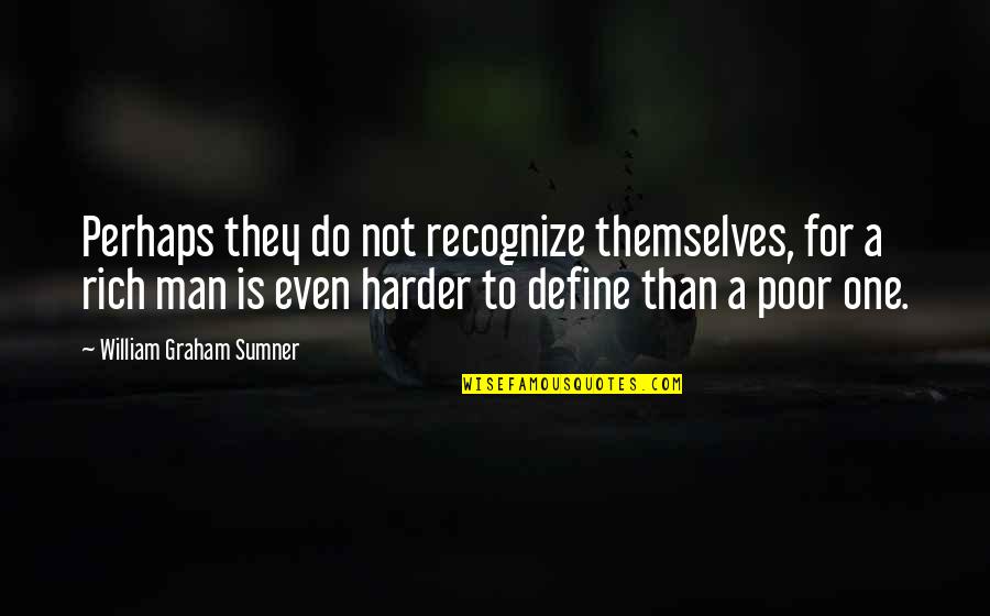 M Zgowe Porazenie Dzieciece Quotes By William Graham Sumner: Perhaps they do not recognize themselves, for a M Zgowe Porazenie Dzieciece Quotes By William Graham Sumner: Perhaps they do not recognize themselves, for a