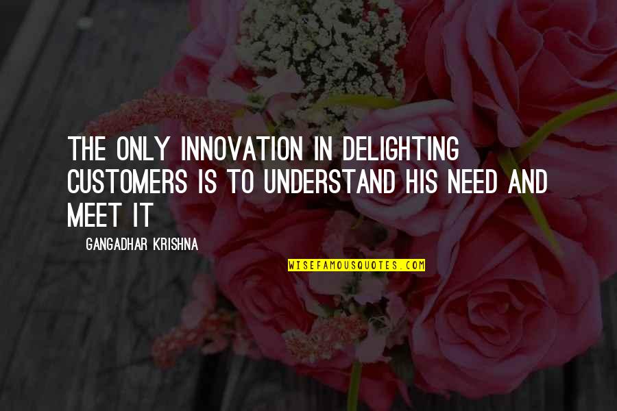 M00nshot Quotes By Gangadhar Krishna: The only innovation in delighting customers is to M00nshot Quotes By Gangadhar Krishna: The only innovation in delighting customers is to