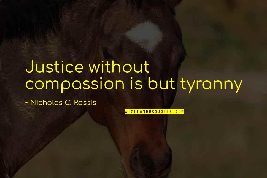M0nthsary Quotes By Nicholas C. Rossis: Justice without compassion is but tyranny